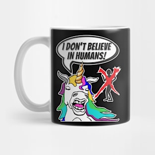 Funny colorful unicorn don't believe in real humans Mug